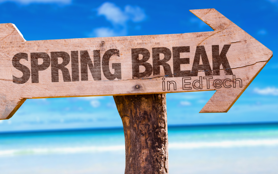 Spring Break in EdTech